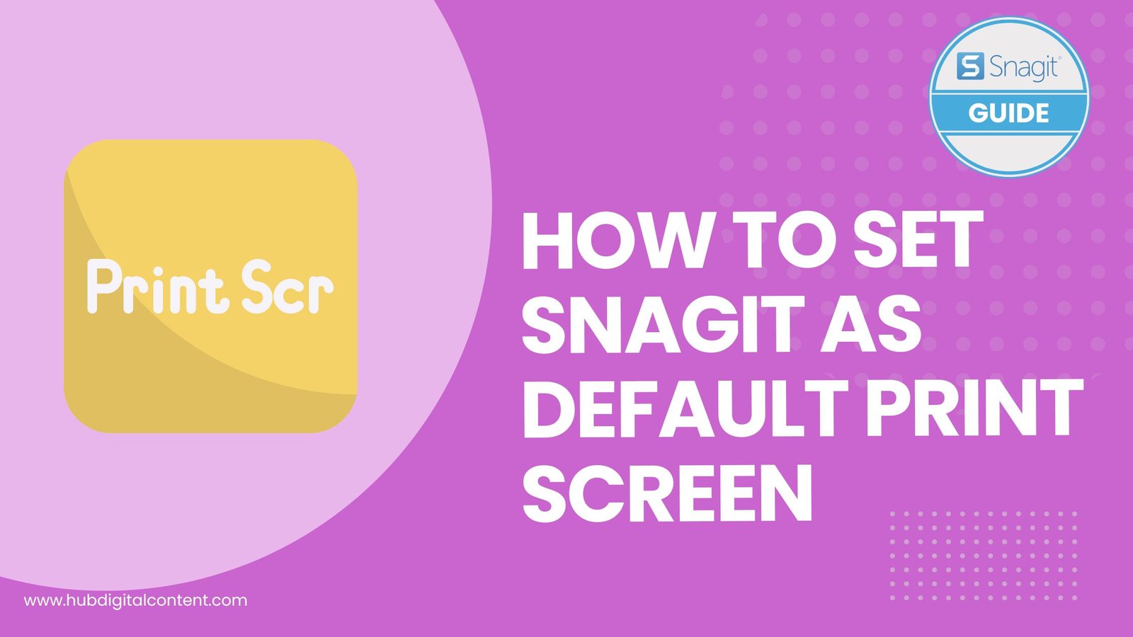 How to Set Snagit as Default Print Screen